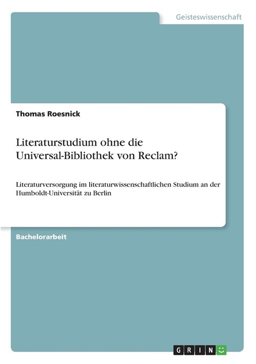 Literaturstudium ohne die Universal-Bibliothek von Reclam?: Literaturversorgung im literaturwissenschaftlichen Studium an der Humboldt-Universit? zu (Paperback)