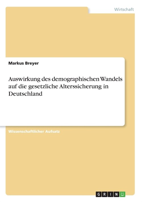 Auswirkung des demographischen Wandels auf die gesetzliche Alterssicherung in Deutschland (Paperback)