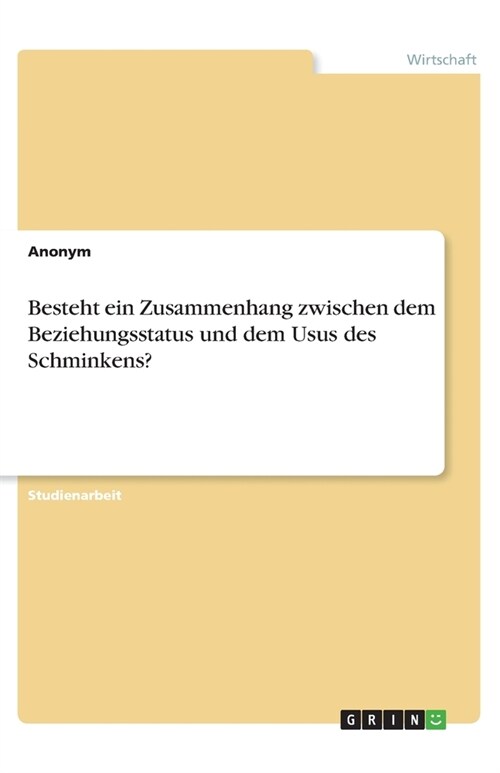 Besteht ein Zusammenhang zwischen dem Beziehungsstatus und dem Usus des Schminkens (Paperback)