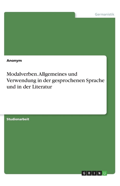 Modalverben. Allgemeines und Verwendung in der gesprochenen Sprache und in der Literatur (Paperback)