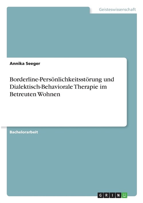 Borderline-Pers?lichkeitsst?ung und Dialektisch-Behaviorale Therapie im Betreuten Wohnen (Paperback)