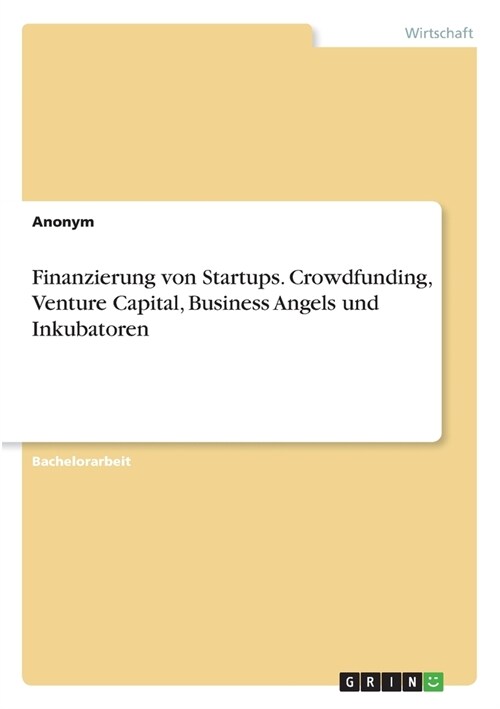 Finanzierung von Startups. Crowdfunding, Venture Capital, Business Angels und Inkubatoren (Paperback)