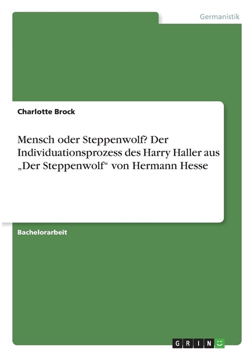 Mensch oder Steppenwolf? Der Individuationsprozess des Harry Haller aus Der Steppenwolf von Hermann Hesse (Paperback)