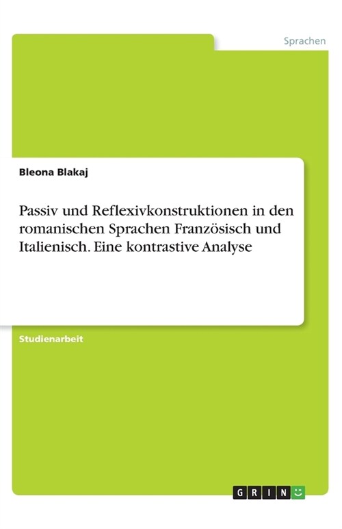 Passiv und Reflexivkonstruktionen in den romanischen Sprachen Franz?isch und Italienisch. Eine kontrastive Analyse (Paperback)