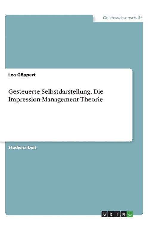 Gesteuerte Selbstdarstellung. Die Impression-Management-Theorie (Paperback)