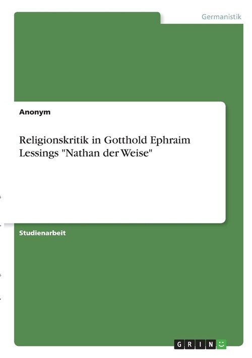 Religionskritik in Gotthold Ephraim Lessings Nathan der Weise (Paperback)