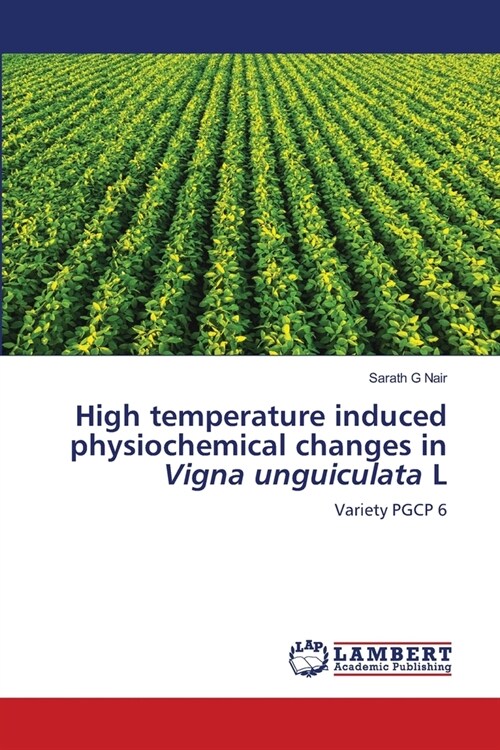 High temperature induced physiochemical changes in Vigna unguiculata L (Paperback)