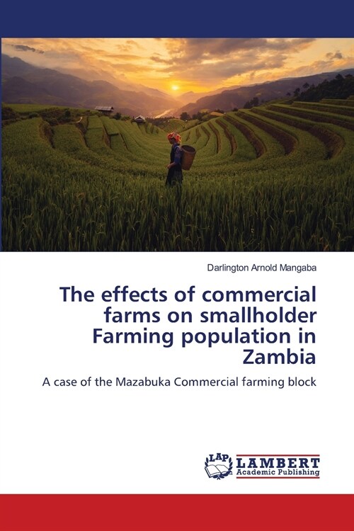 The effects of commercial farms on smallholder Farming population in Zambia (Paperback)