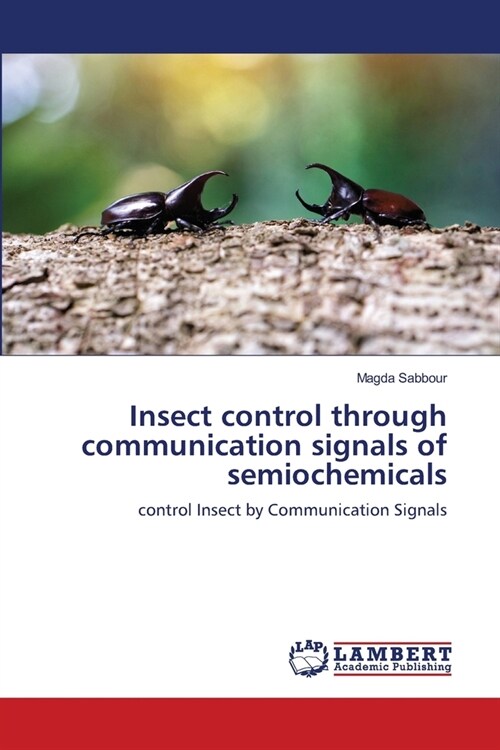 Insect control through communication signals of semiochemicals (Paperback)