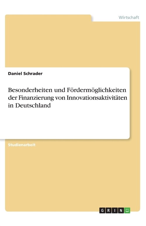Besonderheiten und F?derm?lichkeiten der Finanzierung von Innovationsaktivit?en in Deutschland (Paperback)