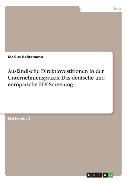 Ausl?dische Direktinvestitionen in der Unternehmenspraxis. Das deutsche und europ?sche FDI-Screening (Paperback)