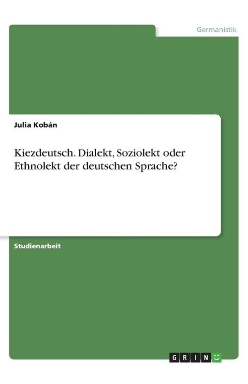 Kiezdeutsch. Dialekt, Soziolekt oder Ethnolekt der deutschen Sprache? (Paperback)