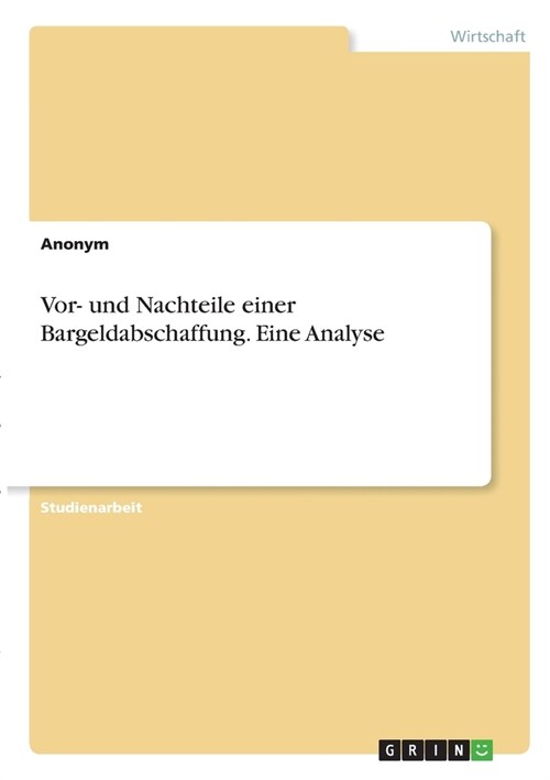 Vor- und Nachteile einer Bargeldabschaffung. Eine Analyse (Paperback)