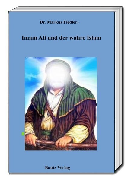 Imam Ali und der wahre Islam (Book)