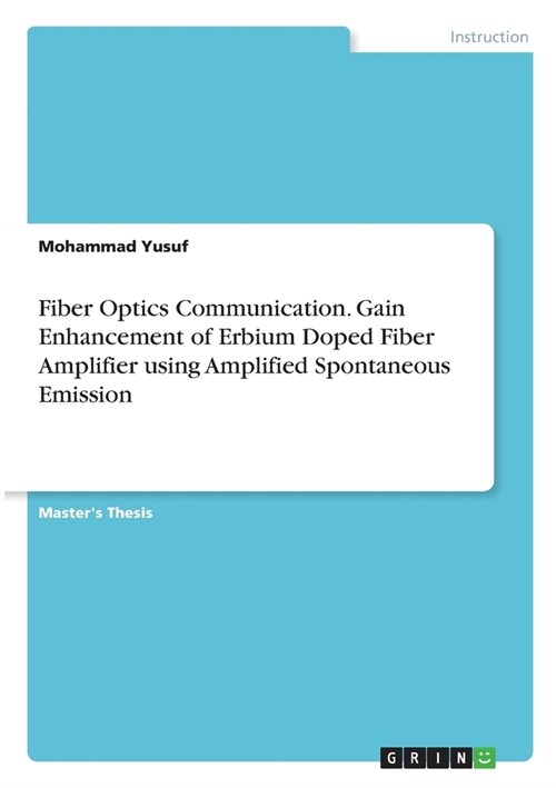 Fiber Optics Communication. Gain Enhancement of Erbium Doped Fiber Amplifier using Amplified Spontaneous Emission (Paperback)