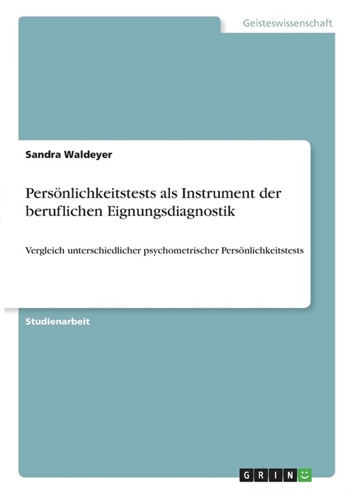 Pers?lichkeitstests als Instrument der beruflichen Eignungsdiagnostik: Vergleich unterschiedlicher psychometrischer Pers?lichkeitstests (Paperback)