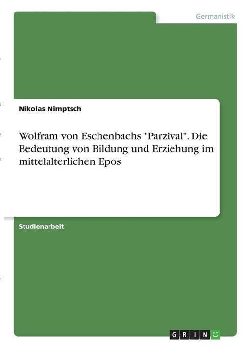 Wolfram von Eschenbachs Parzival. Die Bedeutung von Bildung und Erziehung im mittelalterlichen Epos (Paperback)