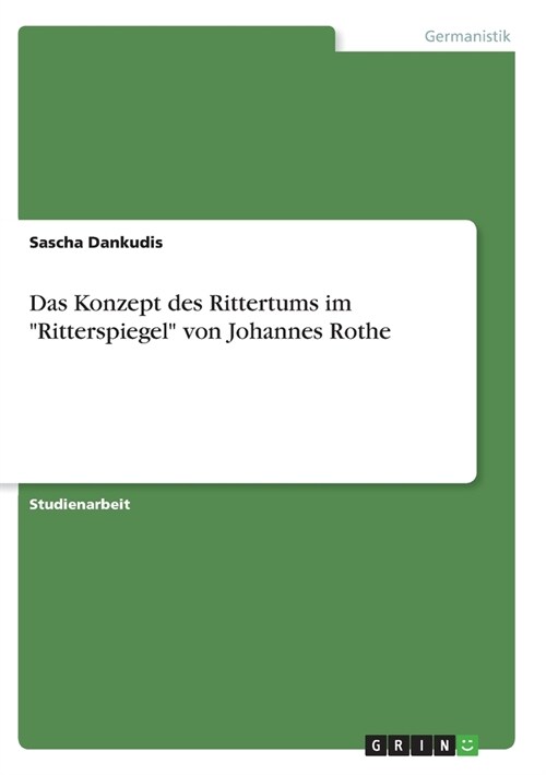 Das Konzept des Rittertums im Ritterspiegel von Johannes Rothe (Paperback)
