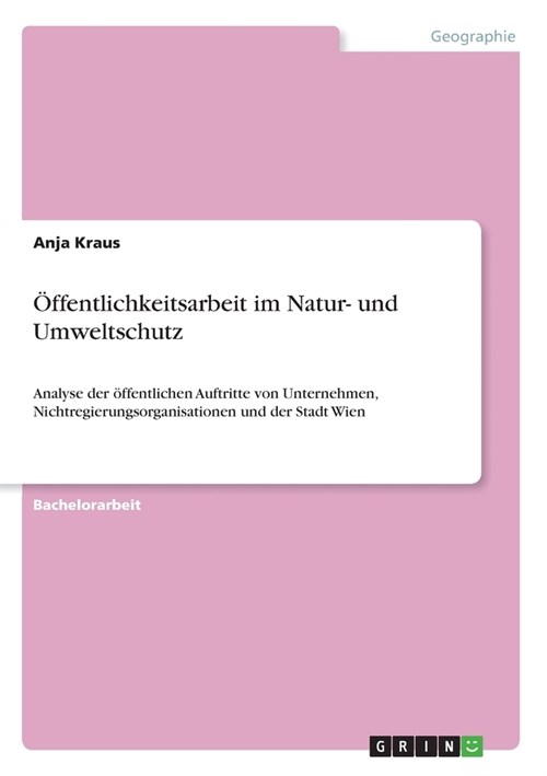 ?fentlichkeitsarbeit im Natur- und Umweltschutz: Analyse der ?fentlichen Auftritte von Unternehmen, Nichtregierungsorganisationen und der Stadt Wien (Paperback)