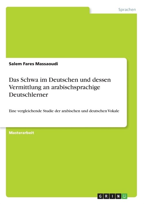 Das Schwa im Deutschen und dessen Vermittlung an arabischsprachige Deutschlerner: Eine vergleichende Studie der arabischen und deutschen Vokale (Paperback)