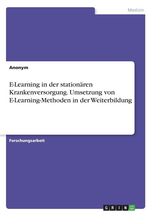 E-Learning in der station?en Krankenversorgung. Umsetzung von E-Learning-Methoden in der Weiterbildung (Paperback)