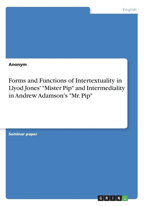Forms and Functions of Intertextuality in Llyod Jones Mister Pip and Intermediality in Andrew Adamsons Mr. Pip (Paperback)