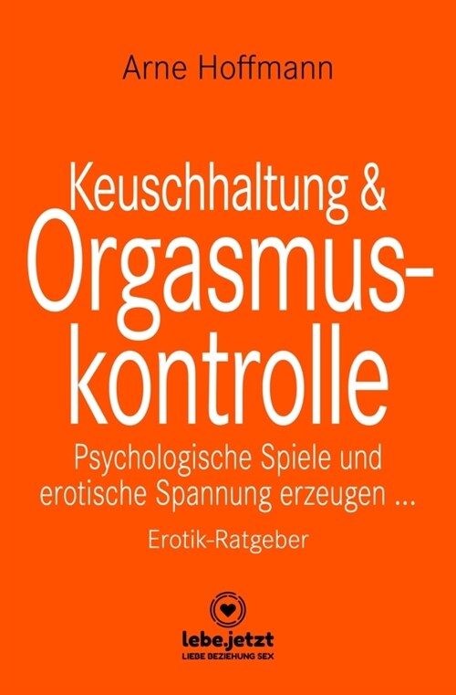 Keuschhaltung und Orgasmuskontrolle | Erotischer Ratgeber (Hardcover)