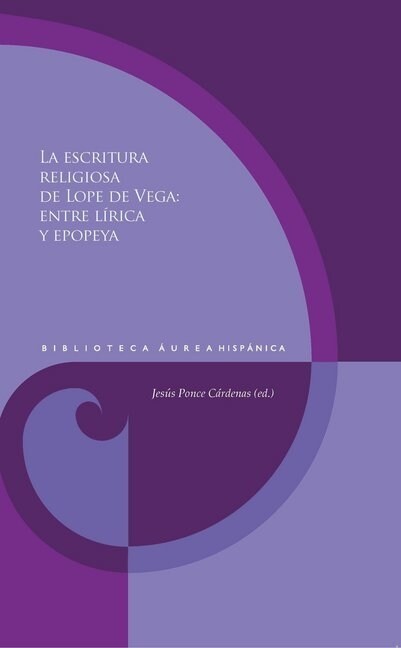 La escritura religiosa de Lope de Vega : entre lirica y epopeya (Hardcover)