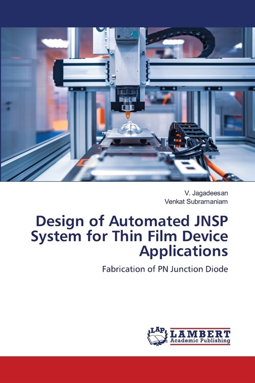Design of Automated JNSP System for Thin Film Device Applications (Paperback)