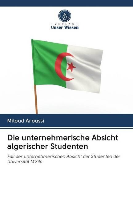 Die unternehmerische Absicht algerischer Studenten (Paperback)