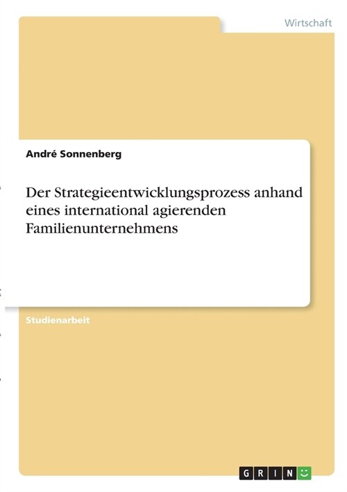 Der Strategieentwicklungsprozess anhand eines international agierenden Familienunternehmens (Paperback)