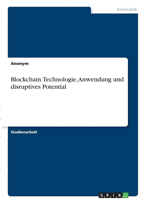 Blockchain. Technologie, Anwendung und disruptives Potential (Paperback)