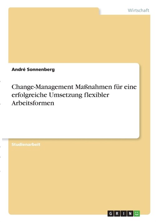 Change-Management Ma?ahmen f? eine erfolgreiche Umsetzung flexibler Arbeitsformen (Paperback)