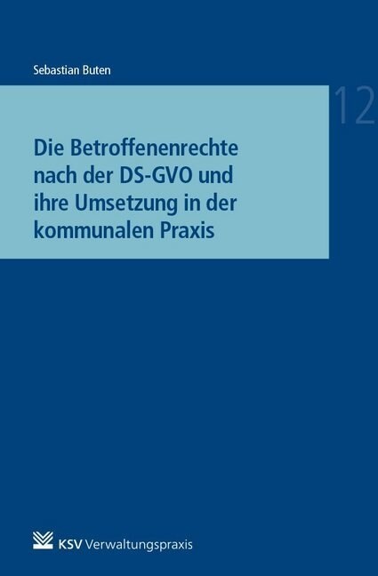 Die Betroffenenrechte nach der DS-GVO und ihre Umsetzung in der kommunalen Praxis (Paperback)