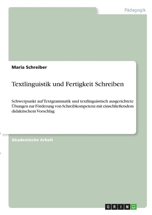 Textlinguistik und Fertigkeit Schreiben: Schwerpunkt auf Textgrammatik und textlinguistisch ausgerichtete ?ungen zur F?derung von Schreibkompetenz m (Paperback)