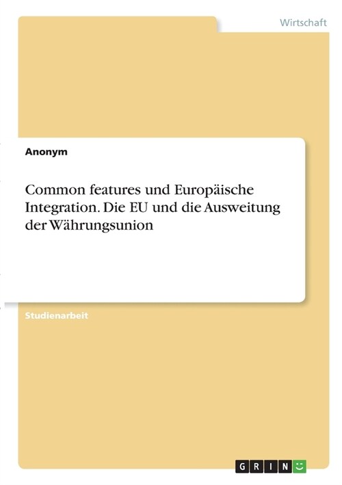 Common features und Europ?sche Integration. Die EU und die Ausweitung der W?rungsunion (Paperback)
