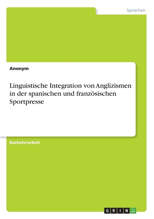 Linguistische Integration von Anglizismen in der spanischen und franz?ischen Sportpresse (Paperback)