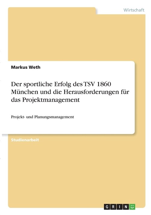 Der sportliche Erfolg des TSV 1860 M?chen und die Herausforderungen f? das Projektmanagement: Projekt- und Planungsmanagement (Paperback)