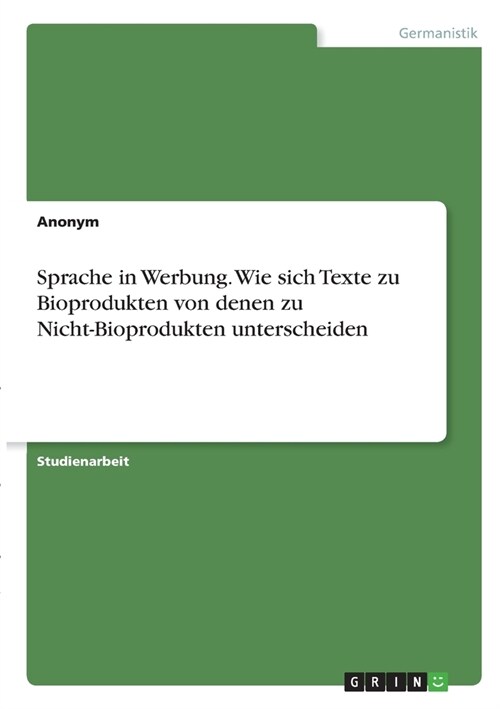 Sprache in Werbung. Wie sich Texte zu Bioprodukten von denen zu Nicht-Bioprodukten unterscheiden (Paperback)