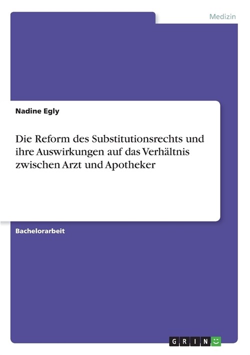 Die Reform des Substitutionsrechts und ihre Auswirkungen auf das Verh?tnis zwischen Arzt und Apotheker (Paperback)