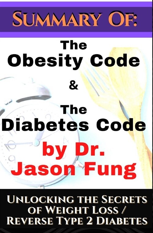 Summary of: The Obesity Code & the Diabetes Code by Dr. Jason Fung. Unlocking the Secrets of Weight Loss (Paperback)