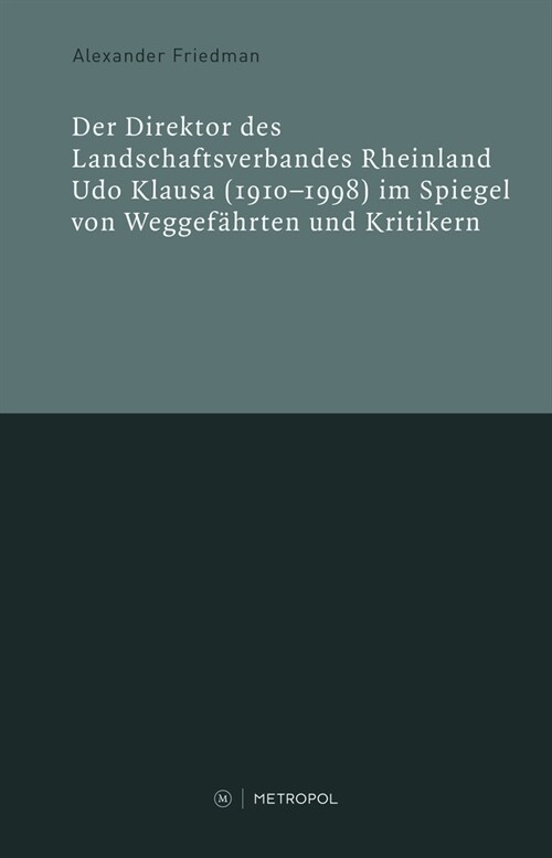 Der Direktor des Landschaftsverbandes Rheinland Udo Klausa (1910-1998) im Spiegel von Weggefahrten und Kritikern (Book)
