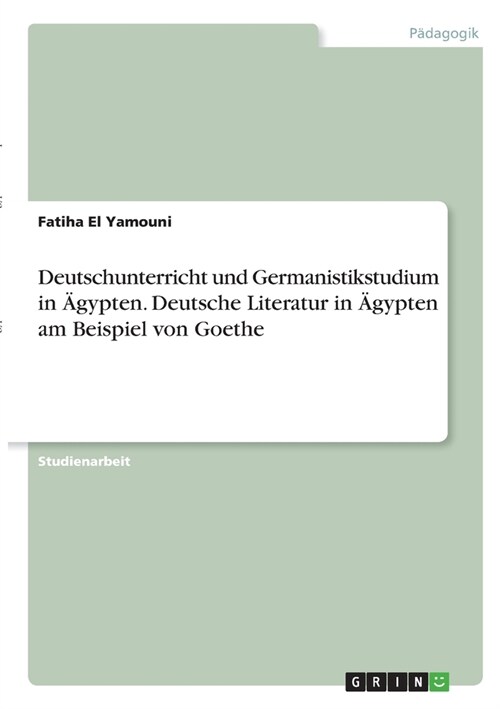Deutschunterricht und Germanistikstudium in 훕ypten. Deutsche Literatur in 훕ypten am Beispiel von Goethe (Paperback)