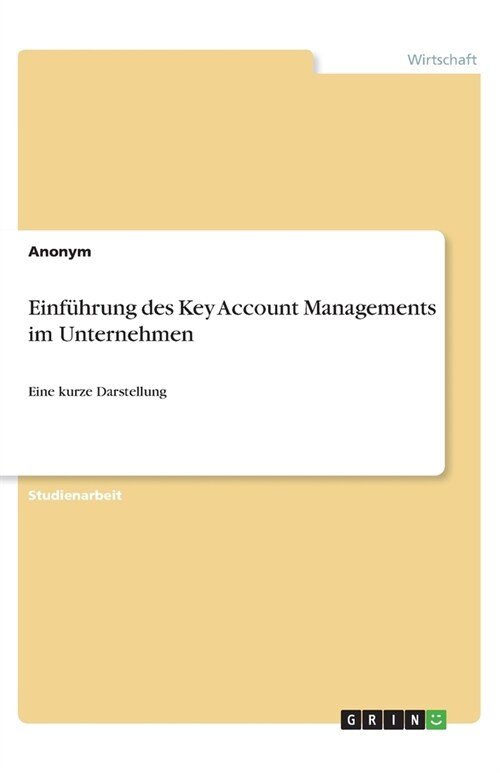 Einf?rung des Key Account Managements im Unternehmen: Eine kurze Darstellung (Paperback)