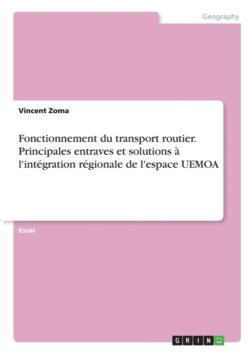 Fonctionnement du transport routier. Principales entraves et solutions ?lint?ration r?ionale de lespace UEMOA (Paperback)