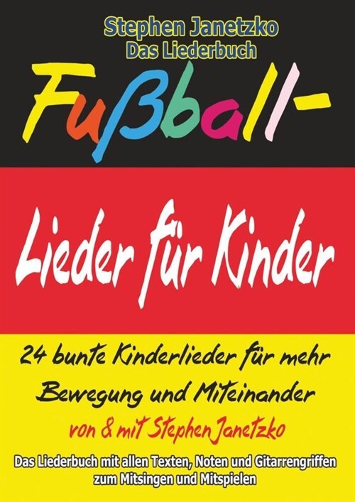 Fußball-Lieder fur Kinder - 24 bunte Kinderlieder fur mehr Bewegung und Miteinander (Paperback)