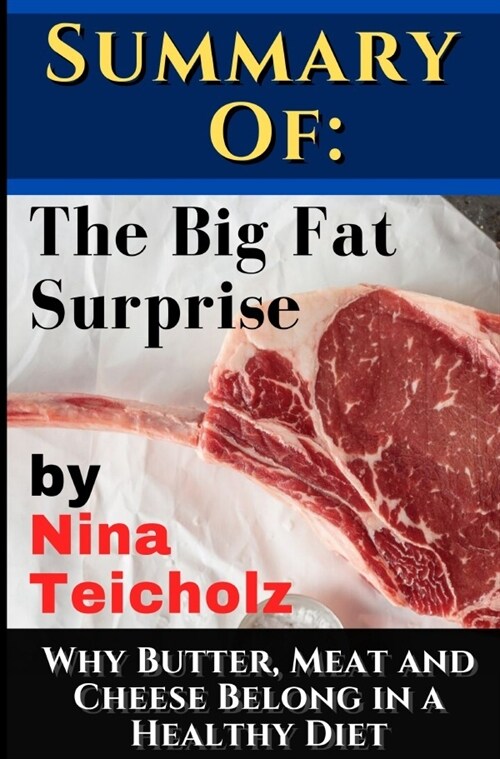 Summary of:  The Big Fat Surprise by Nina Teicholz (Paperback)