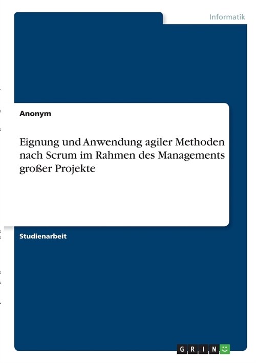 Eignung und Anwendung agiler Methoden nach Scrum im Rahmen des Managements gro?r Projekte (Paperback)