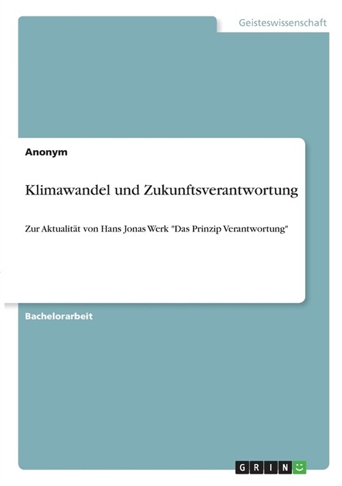 Klimawandel und Zukunftsverantwortung: Zur Aktualit? von Hans Jonas Werk Das Prinzip Verantwortung (Paperback)