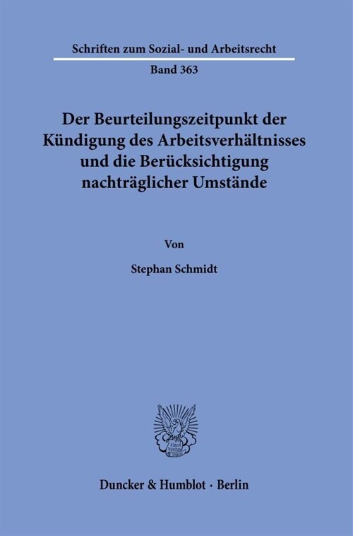 Der Beurteilungszeitpunkt Der Kundigung Des Arbeitsverhaltnisses Und Die Berucksichtigung Nachtraglicher Umstande (Paperback)